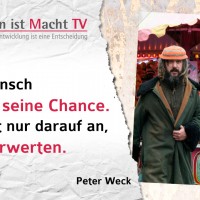 Peter Weck, Jeder Mensch bekommt seine Chance. Es kommt nur darauf an, sie zu verwerten.