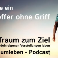 Der Traumleben-Podcast, Wie ein Koffer ohne Griff