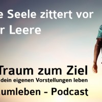 Der Traumleben-Podcast, Die Seele zittert vor der Leere