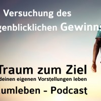 Der Traumleben-Podcast, Die Versuchung des augenblicklichen Gewinns