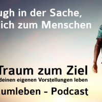 Der Traumleben-Podcast, Tough in der Sache, weich zum Menschen