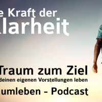 Der Traumleben-Podcast, Die Kraft der Klarheit