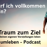 Der Traumleben-Podcast, Darf ich vollkommen sein?