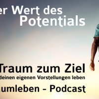 Der Traumleben-Podcast: Episode, Der Wert des Potentials