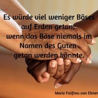 Tagesinspiration, Marie Freifrau von Ebner-Eschenbach, Es würde viel weniger Böses auf Erden getan